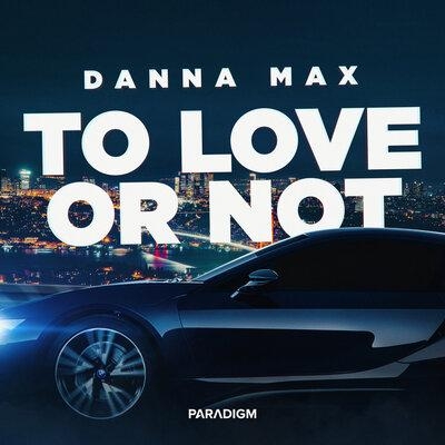 To Love or Not - Danna Max