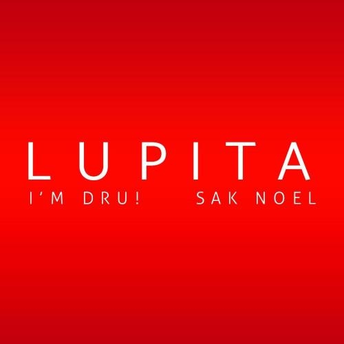 LUPITA - I'm Dru! & Sak Noel