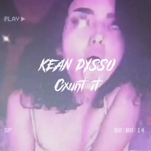 Cxunt It - KEAN DYSSO