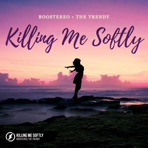 Killing Me Softly - Boostereo feat. The Trendy