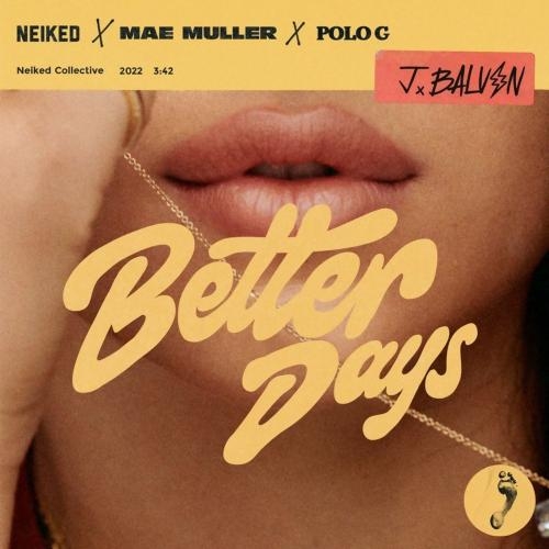 Better Days - NEIKED & Mae Muller & J Balvin feat. POLO G