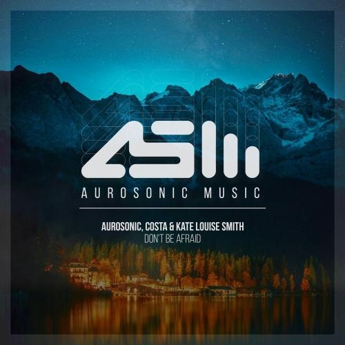 Do Not Be Afraid - Aurosonic x Costa feat. Kate Louise Smith