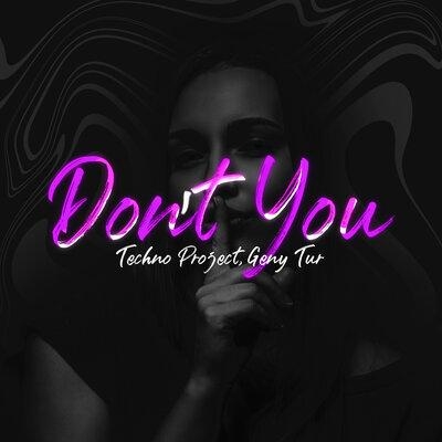 Don't You - Techno Project, Geny Tur