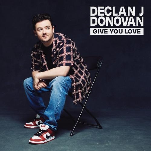 Give You Love - Declan J Donovan