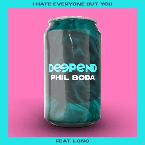 I Hate Everyone But You - Deepend x Phil Soda feat. Lono