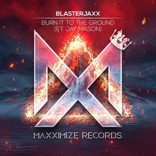 Burn It To The Ground - BlasterJaxx feat. Jay Mason