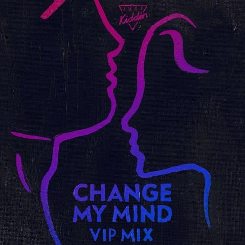 Change My Mind (VIP Mix) - Just Kiddin