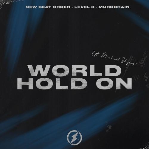 World, Hold On - New Beat Order, Level 8 & Murdbrain feat. Michael Shynes