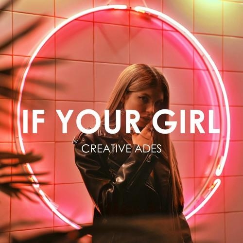 If Your Girl - Creative Ades feat. Caid