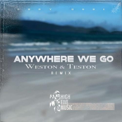 Anywhere We Go (Weston & Teston Remix) - Cody Dube