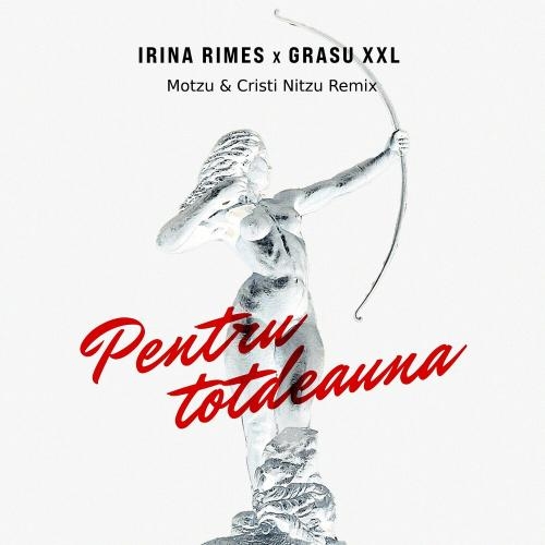 Pentru Totdeauna (Motzu & Cristi Nitzu Remix) - Irina Rimes feat. Grasu XXL