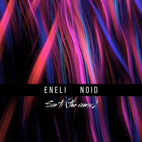 Sin Ti (Noid Remix) - Eneli