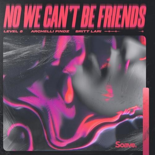 No We Can Not Be Friends - Level 8 feat. Archelli Findz x Britt Lari