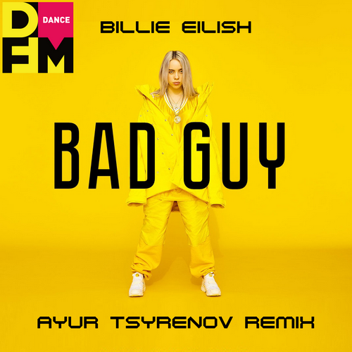 Bad Guy (Ayur Tsyrenov DFM Remix) - Billie Eilish