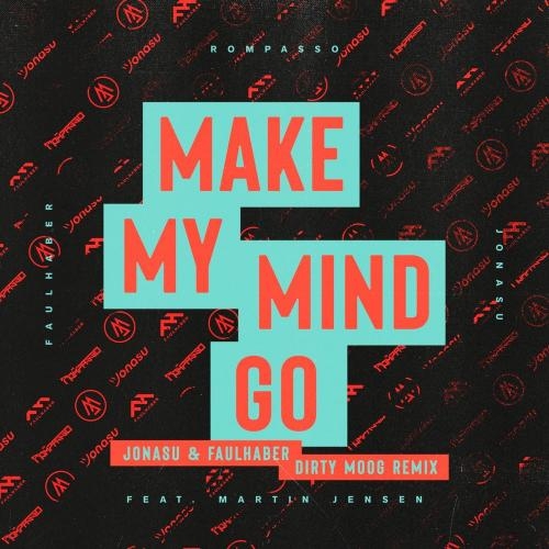 Make My Mind Go (Jonasu & FAULHABER Dirty Moog Remix) - Rompasso, Faulhaber & Jonasu feat. Martin Jensen