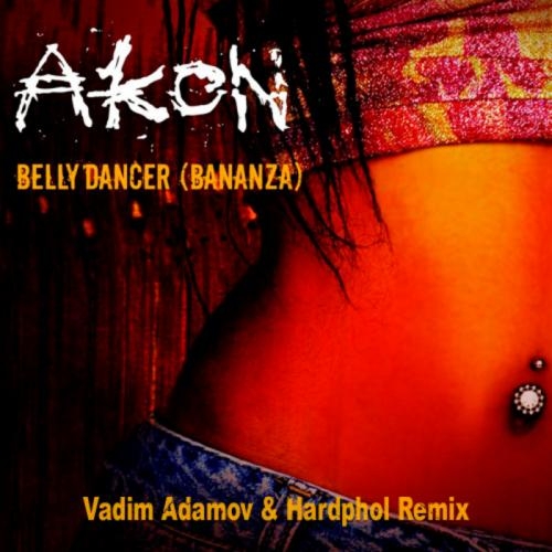 Bananza (Belly Dancer) (Vadim Adamov x Hardphol Remix Radio Edit) - Akon