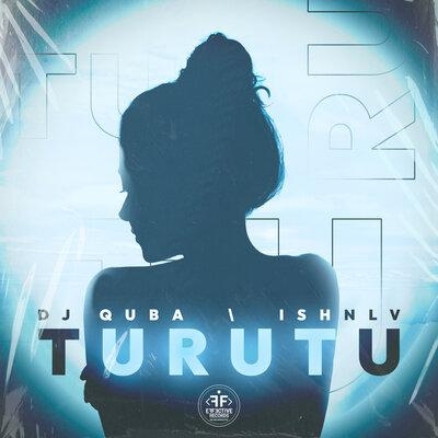 Turutu - Dj Quba,Ishnlv