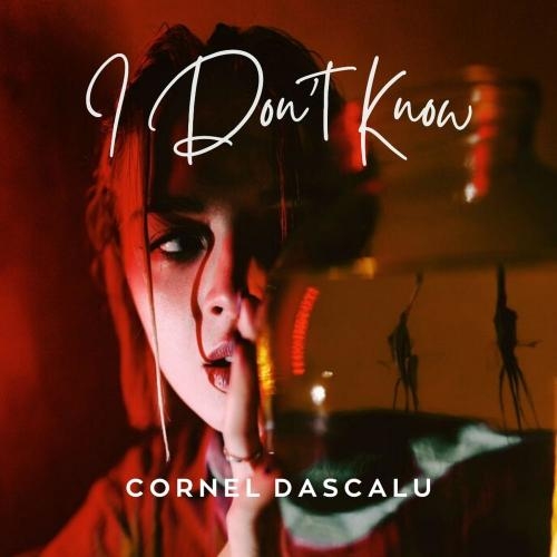 I Don't Know - Cornel Dascalu