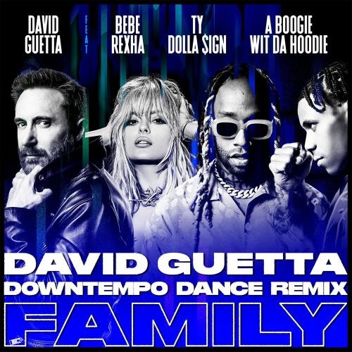 Family (David Guetta Downtempo Dance Remix) - David Guetta feat. Bebe Rexha x Ty Dolla Sign x A Boogie Wit Da Hoodie