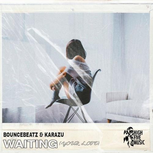 Waiting (Your Love) - BounceBeatz feat. Karazu