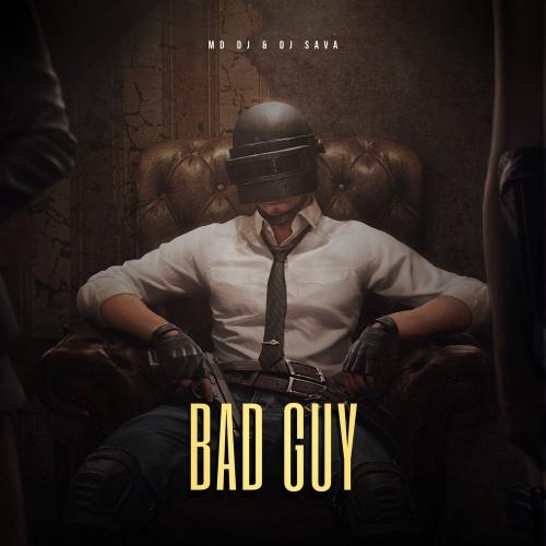 Bad Guy - MD DJ & DJ Sava