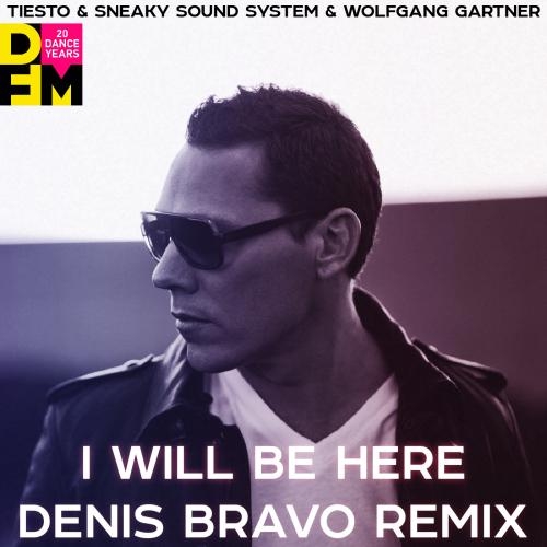 I Will Be Here (Denis Bravo Radio Edit) - Tiesto & Sneaky Sound System & Wolfgang Gartner