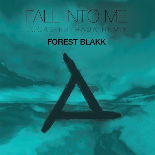 Fall Into Me (Lucas Estrada Remix) - Forest Blakk