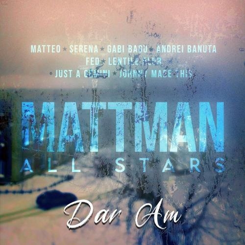 Dar Am - Matteo Serena feat. Gabi Bagu x Mattman All Stars x Andrei Banuta x Fed x Lentile Blur