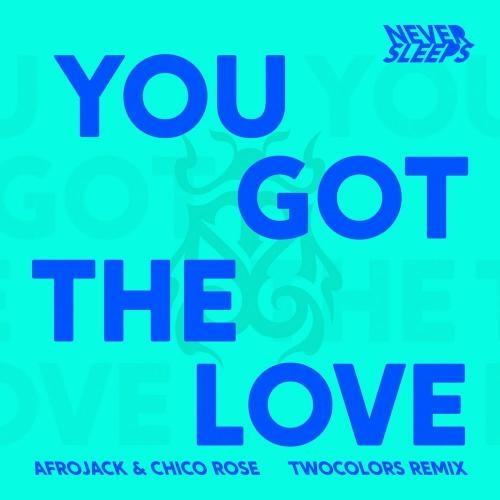 You Got The Love (TwoColors Remix) - Never Sleeps feat. Afrojack & Chico Rose