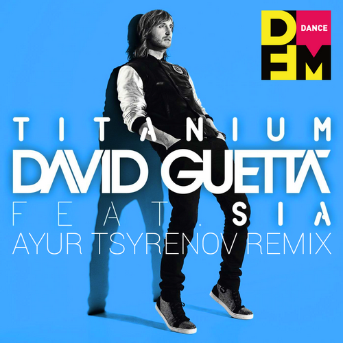 Titanium (Ayur Tsyrenov DFM Remix) - David Guetta feat. Sia