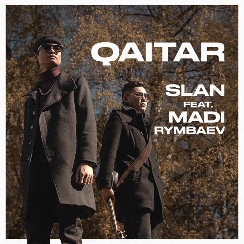 Qaitar - Slan feat. Madi Rymbaev