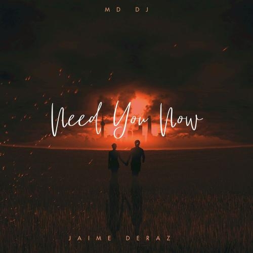 Need You Now - MD DJ feat. Jaime Deraz