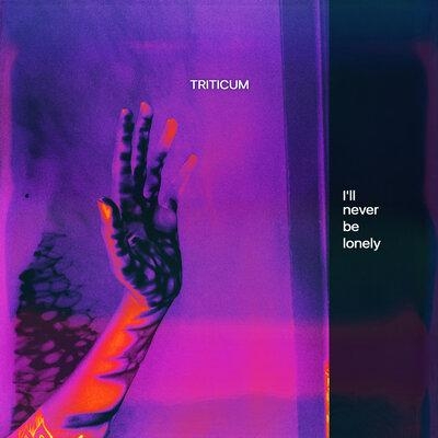 I'll Never Be Lonely - TRITICUM