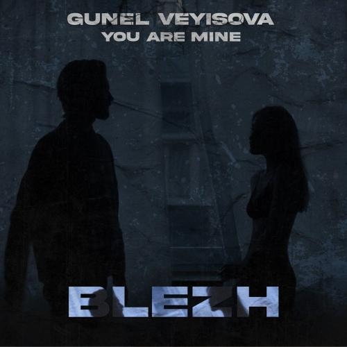 You Are Mine (Original) - BLEZH & Gunel Veyisova