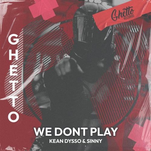 We Don't Play (Slowed Edit) - KEAN DYSSO & Sinny