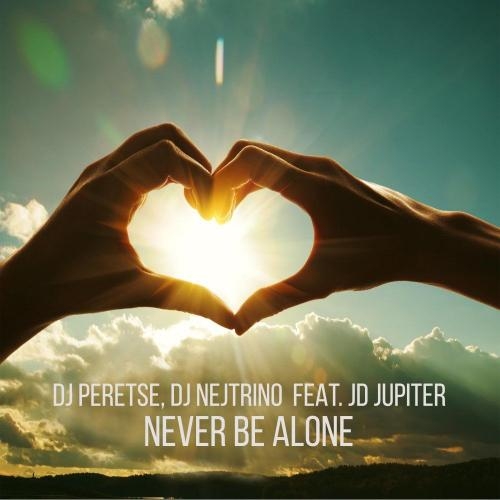 Never Be Alone - Dj Peretse & Dj Nejtrino feat. JD Jupiter