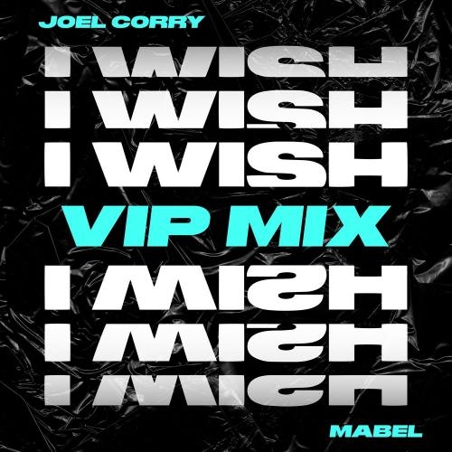 I Wish (VIP Mix) - Joel Corry feat. Mabel