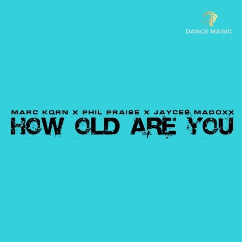 How Old Are You (Radio Edit) - Marc Korn feat. Phil Praise & Jaycee Madoxx