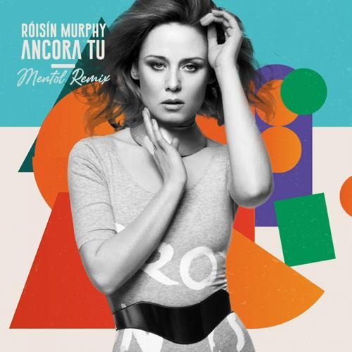 Ancora Tu (Mentol Remix) - Roisin Murphy