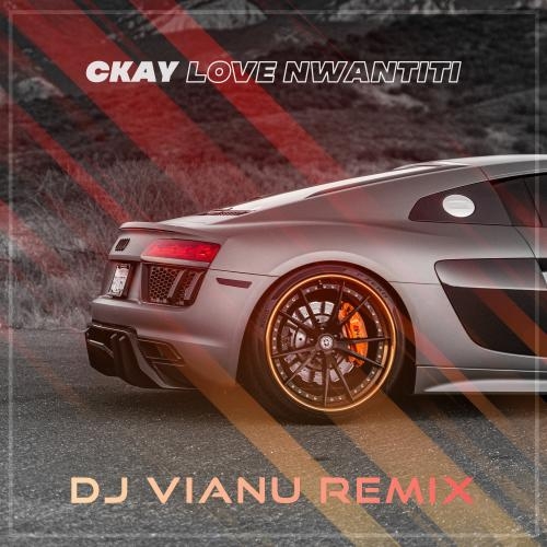 Love Nwantiti (Dj Vianu Remix) - Ckay