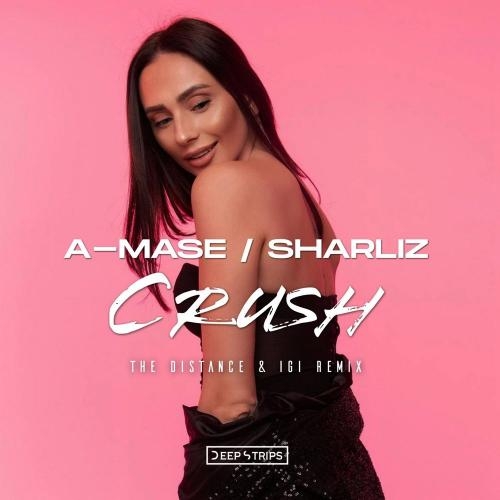 Crush (The Distance & Igi Remix) - A-Mase feat. Sharliz