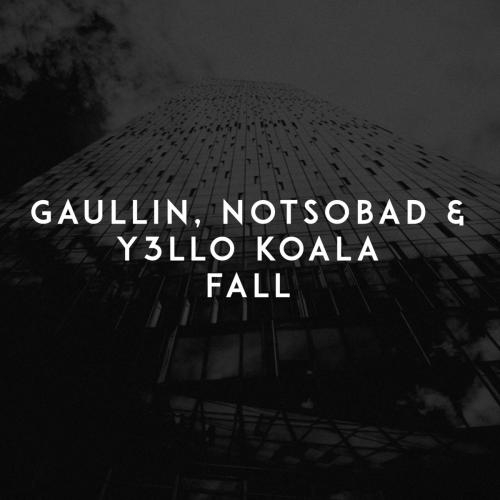 Fall - Gaullin feat. NOTSOBAD & Y3LLO KOALA