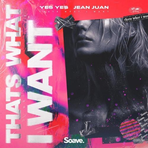 THATS WHAT I WANT - Yes Yes & Jean Juan