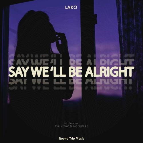 Say We´ll Be Alright (Nikko Culture Remix) - Lako