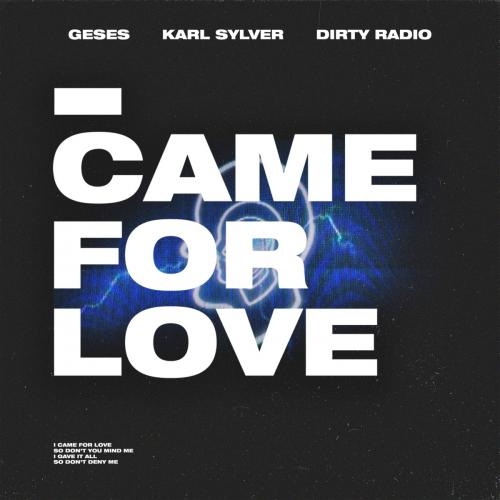 I Came For Love - GESES feat. Karl Sylver & Dirty Radio