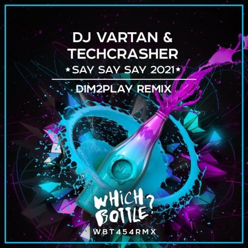 Say Say Say 2021 (Dim2play Radio Edit) - DJ Vartan feat. Techcrasher