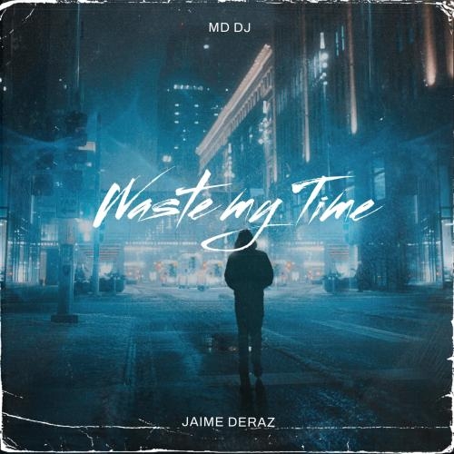 Waste My Time - MD DJ feat. Jaime Deraz