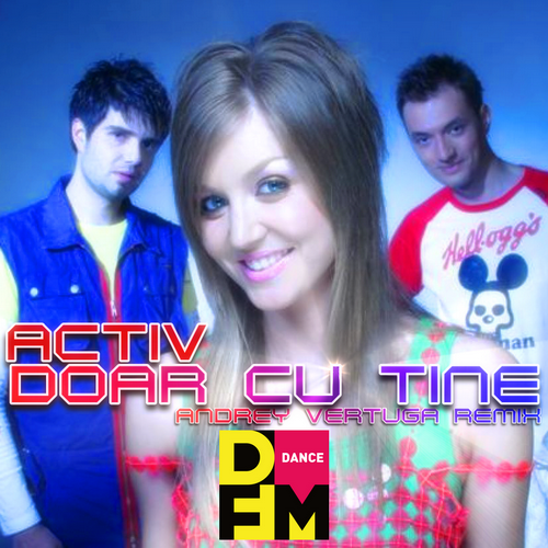 Doar Cu Tine (Andrey Vertuga DFM Radio Edit) - Activ