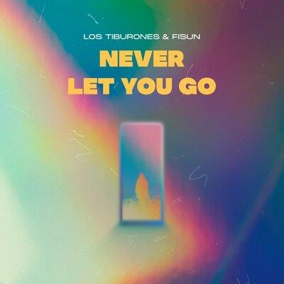 Never Let You Go - Los Tiburones feat. Fisun