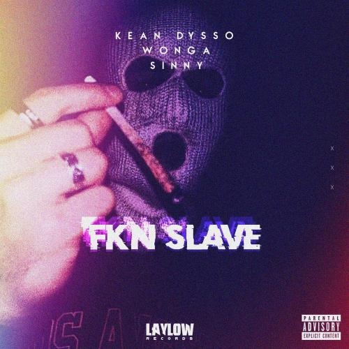 Fkn Slave - KEAN DYSSO, Wonga & Sinny